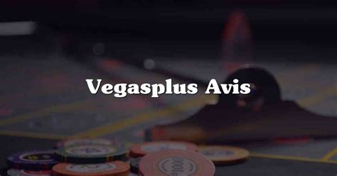 Vegas Plus avis 2024 : La revue complète .